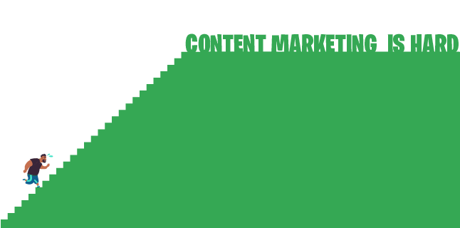 Content marketing is hard