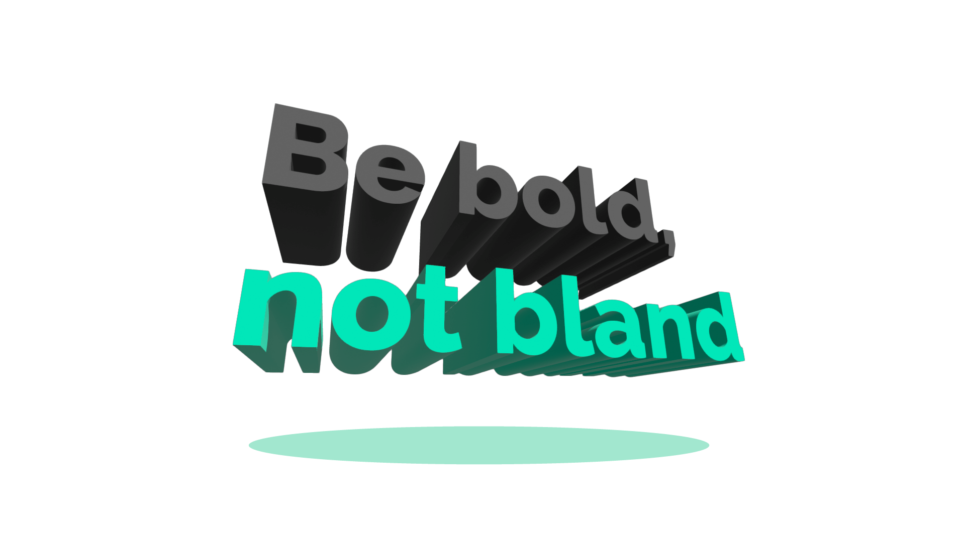 Be Bold, Not Bland