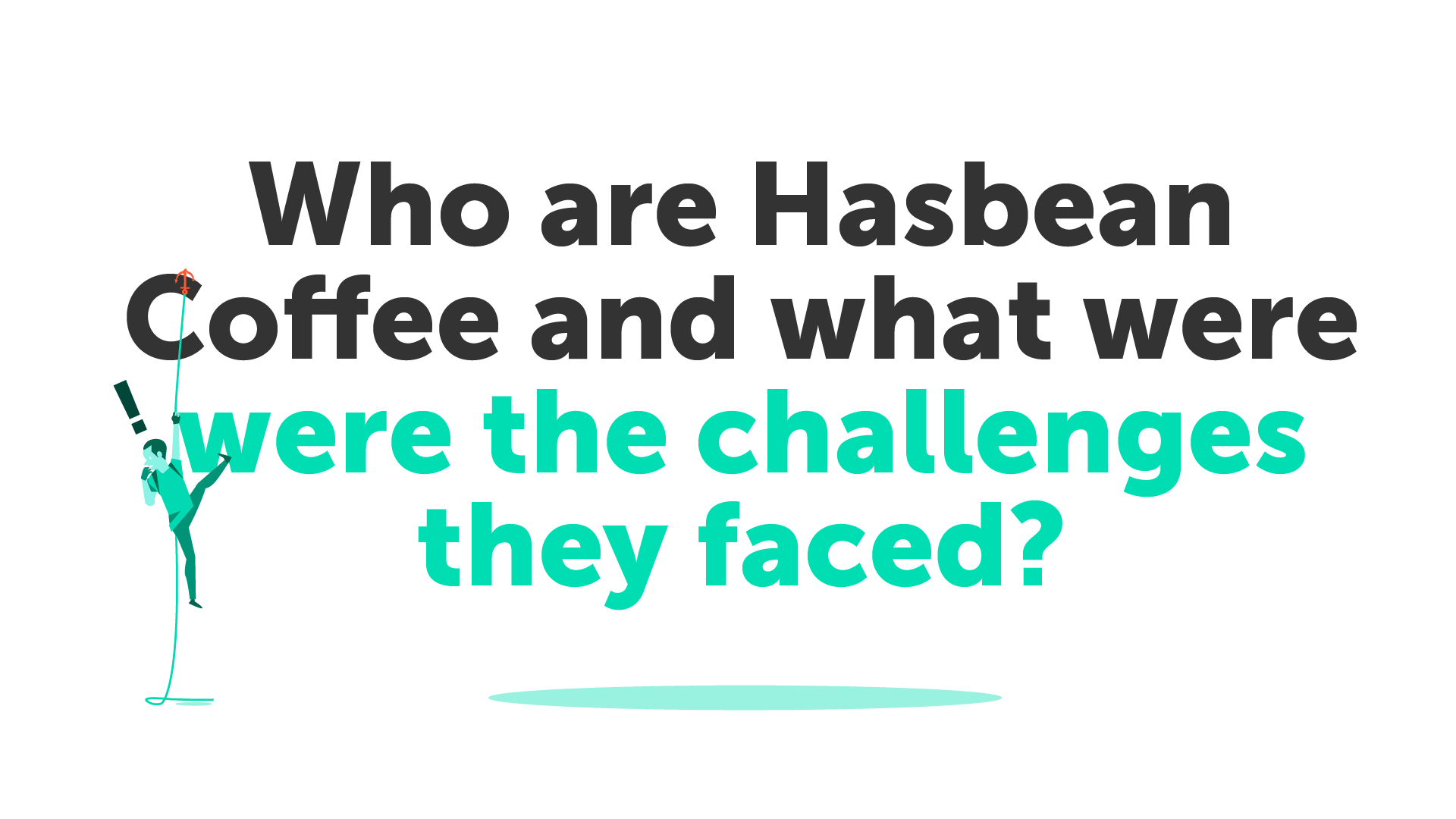 Who are Hasbean Coffee and what were were the challenges they faced?