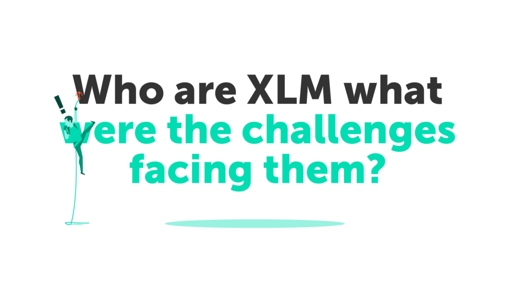 Who are XLM what were the challenges facing them?