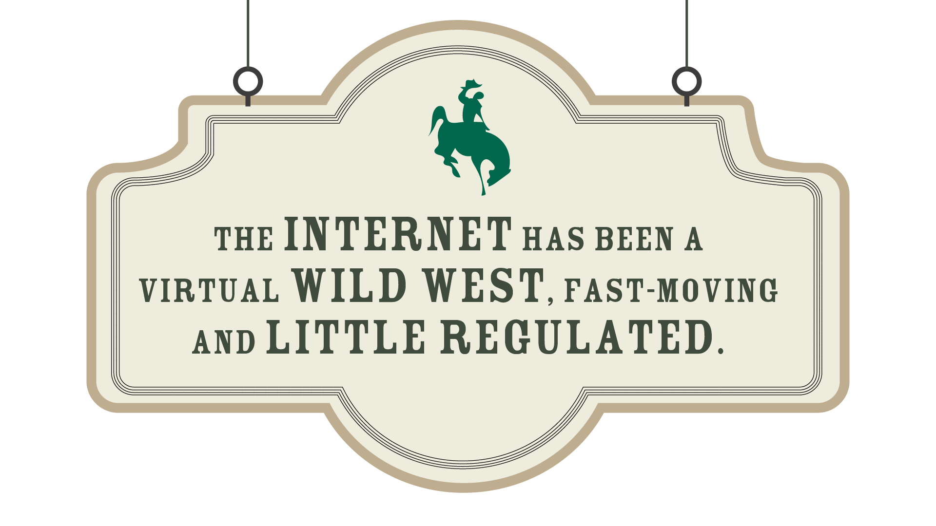 “The internet has been a virtual wild west, fast-moving and little regulated.” - quote on content quality on a Western saloon sign